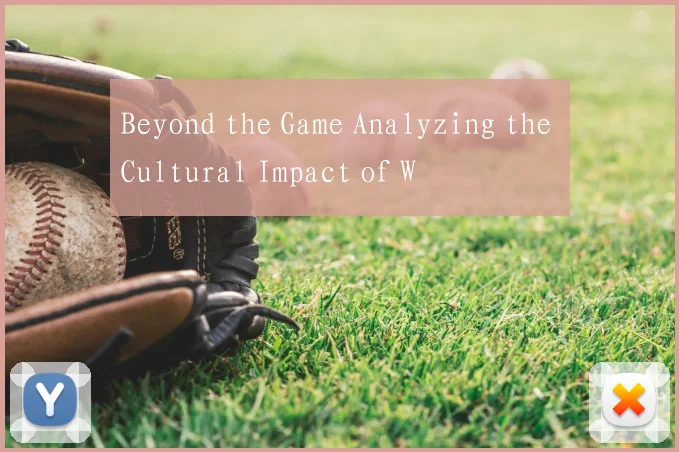 Beyond the Game Analyzing the Cultural Impact of W